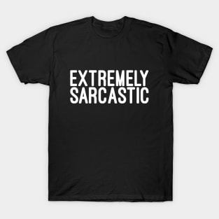 Extremely Sarcastic - Funny sayings T-Shirt